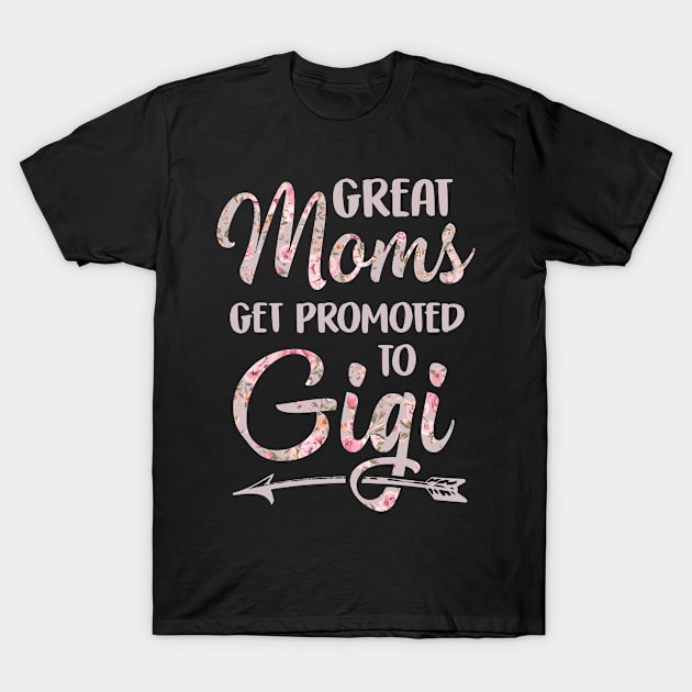 Great Moms Get Promoted To Gigi Grandma Gift Floral T-Shirt by folidelarts